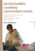 Kniha: Jak řešit konflikty a problémy v partnerských vztazích - Erika Matějková