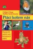 Kniha: Ptáci kolem nás - Poznej 50 našich nejběžnějších ptáků - Holgen Haag, Steffen Walentowitz