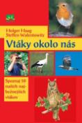 Kniha: Vtáky okolo nás - Holgen Haag, Steffen Walentowitz
