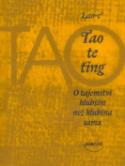 Kniha: Tao te ťing - O tajemství hlubším než hlubina sama - Lao-c´