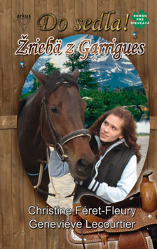 Kniha: Žriebä z Garrigues - Do sedla 1 - Christine Féret-Fleury, Genevieve Lecourtier