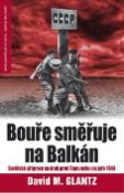 Kniha: Bouře směřuje na Balkán - Neúspěšná sovětská invaze do Rumunska na jaře 1944 - David M. Glantz