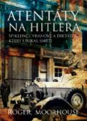 Kniha: Atentáty na Hitlera - Roger Moorhouse