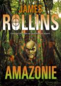 Kniha: Amazonie - V samotném srdci džungle jsou skryta velmi temná tajemství... - James Rollins