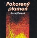 Kniha: Pokorený plameň - Juraj Bakoš