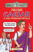 Kniha: Julius Caesar - A jeho proradní přátelé - Toby Brown