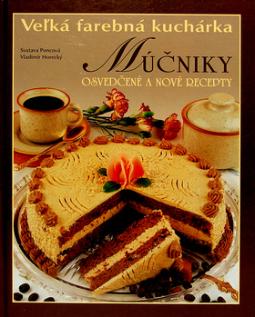 Kniha: Veľká farebná kuchárka Múčniky II. - Osvedčené a nové recepty - Vladimír Horecký, Svatava Poncová