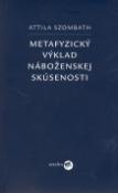 Kniha: Metafyzický výklad náboženskej skúsenosti - Attila Szombath