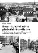 Kniha: Brno - kulturní město předválečné a válečné - O divadle, literatuře, výtvarném umění a významných osobnostech univerzity - Dušan Jeřábek