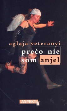 Kniha: Prečo nie som anjel - Aglaja Veteranyi