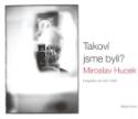 Kniha: Takoví jsme byli? - Fotografie z let 1957 - 2006 - Miroslav Hucek