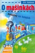 Kniha: O mašinkách - Pohádky na kolejích - Jiří Kahoun, Jiří Fixl