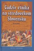 Kniha: Cudzie etniká na stredovekom Slovensku - Miloš Marek