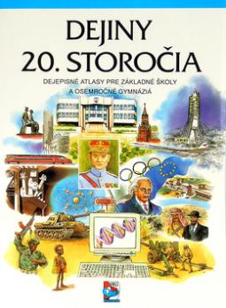 Kniha: Dejiny 20.storocia - Dejepisné atlasy pre základné školy a osemročné gymnáziá - Kolektív
