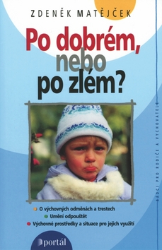 Kniha: Po dobrém nebo po zlém? - O výchovných odměnách a trestech - Umění odpouštět - Výchovné prostředky a situace pro jejich využití. - Zdeněk Matějček