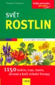 Kniha: Svět rostlin - 1150 květin, trav, travin, stromů a keřů střední Evropy - Thomas Schauer