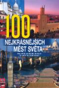 Kniha: 100 nejkrásnějších měst světa - Největší poklady lidstva na pěti kontinentech - neuvedené