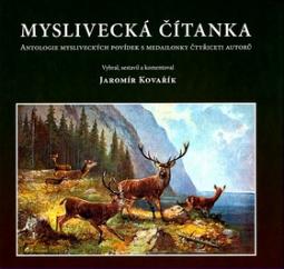 Kniha: Myslivecká čítanka - Antologie mysliveckých povídek s medailonky čtyřiceti autorů - Jaromír Kovařík