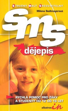 Kniha: SMS dějepis - Rychlá pomoc pro žáky a studenty od 12 do 16 let