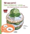 Kniha: 50 Receptů pro štíhlou linii - aneb Jak si báječně pochutnat a zůstat přitažlivá - Stéphanie de Turckheim, Aimée Langrée