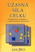 Kniha: Úžasná síla celku - Organizační, podnikové a experimentální konstelace - Jan Bílý