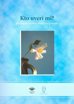 Kniha: Kto uverí mi? - Slovenské matky svedčia o potrate