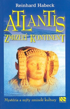 Kniha: Atlantis Zmizelý kontinent - Reinhard Habeck