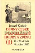 Kniha: Dějiny čes.populární hudby a zpěvu (1) - 19. a 20. století (do roku 1918) - Josef Kotek