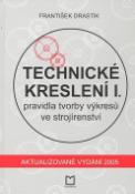 Kniha: Technické kreslení I. - pravidla tvorby výkresů ve strojírenství - Drastík František