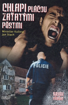 Kniha: Chlapi pláčou zaťatými pěstmi - Jan Stach, Miroslav Kučera
