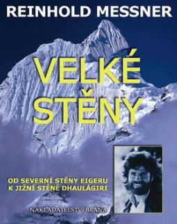 Kniha: Velké stěny - Od severní stěny Eigeru k jižní stěně Dhaulágiri - Reinhold Messner