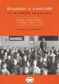 Kniha: Študáci a kantoři - Za starého Rakouska. České střední školy v letech 1867 - 1918 - Kateřina Řezníčková