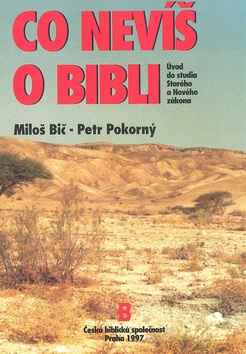Kniha: Co nevíš o bibli - Úvod do studia Starého a Nového zákona - Miloš Bič, Petr Pokorný