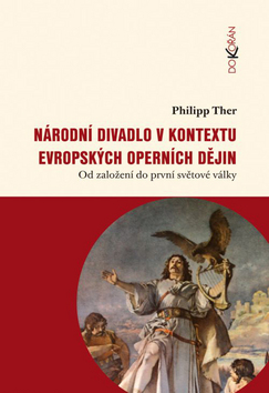 Kniha: Národní divadlo v kontextu evropských operních dějin - Od založení do první světové války - Philipp Ther