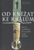 Kniha: Od knížat ke králům - Sborník u příležitosti 60.narozenin Josefa Žemličky - Eva Doležalová, Petr Sommer