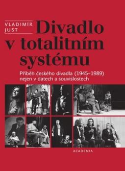 Kniha: Divadlo v totalitním systému - 1945 - 1989 - Vladimír Just