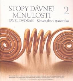 Kniha: Stopy dávnej minulosti 2 - Slovensko v staroveku - Pavel Dvořák
