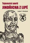 Kniha: Tajemství smrti Jindřicha z Lipé - Nekorunovaného krále českého - Luboš Y. Koláček