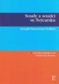 Kniha: Soudy a soudci ve Švýcarsku - Švýcarský federální soud a frankofonní kantony - Joseph Franciscus Vedlich