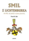 Kniha: Smil z Lichtenburka - Rytíř, velmož a zakladatel - Pavel B. Elbl
