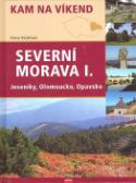 Kniha: Severní Morava I. - Jeseníky, Olomoucko, Opavsko - Viera Večeřová