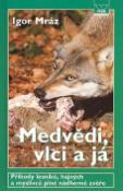 Kniha: Medvědi vlci a já - Igor Mráz