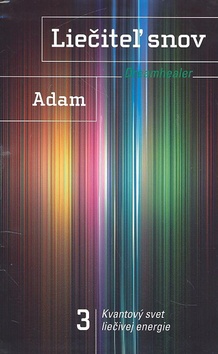 Kniha: Liečiteľ snov 3: Dreamhealer - Kvantový svet liečivej energie - Adam Dreamhealer McLeod