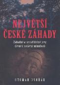 Kniha: Největší české záhady - Záhadné a neuvěřitelné jevy dávné i nedávné minulosti - Otomar Dvořák