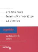 Kniha: Kradmá ruka feministky rozvažuje za plentou - Aspekty parlamentných volieb - Ľubica Kobová, Zuzana Maďarová