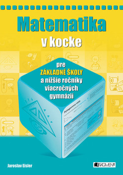 Kniha: Matematika v kocke pre základné školy a nižšie ročníky viacročných gymnázií - Jaroslav Eisler