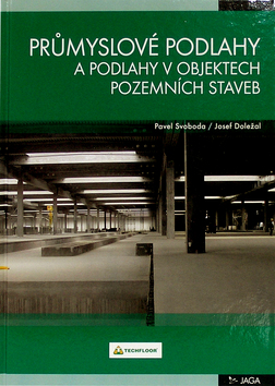 Kniha: Průmyslové podlahy a podlahy v objektech pozemních staveb - Pavel Svoboda, Josef Doležal
