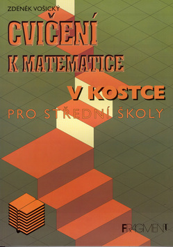 Kniha: Cvičení k matematice v kostce pro střední školy - Zdeněk Vošický