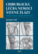 Kniha: Chirurgická léčba nemocí štítné žlázy - Jaromír Astl