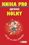 Kniha: Kniha pro správné holky - Jak být ve všem jednička - Juliana Fosterová
